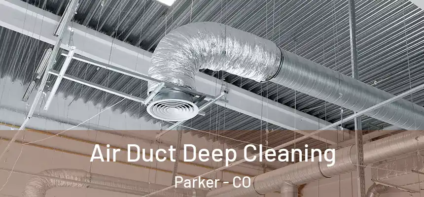 Air Duct Deep Cleaning Parker - CO
