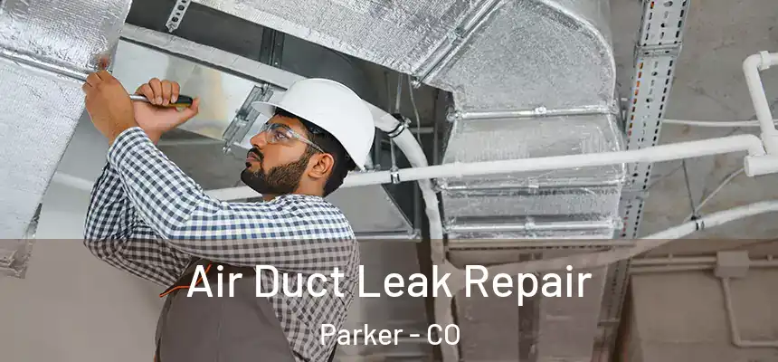  Air Duct Leak Repair Parker - CO