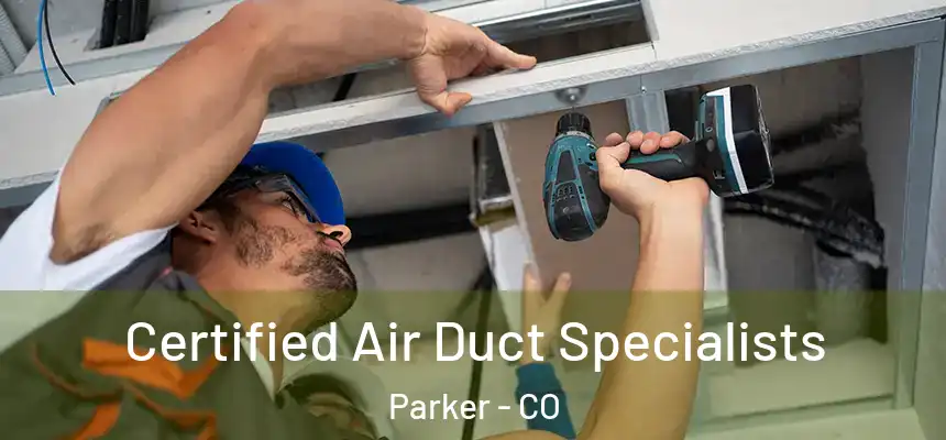  Certified Air Duct Specialists Parker - CO