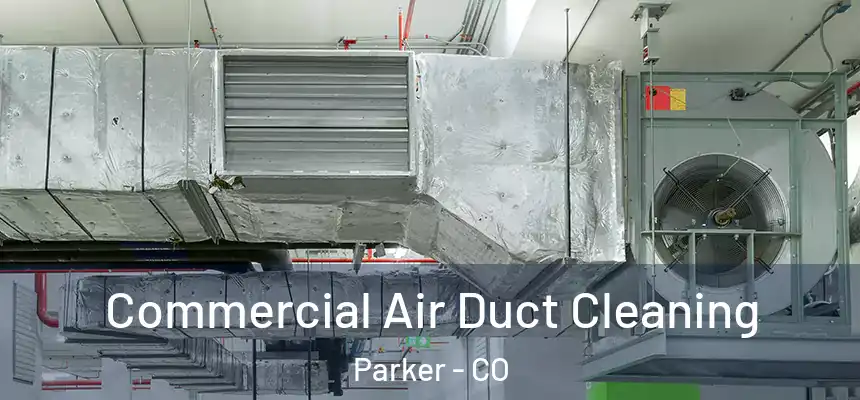  Commercial Air Duct Cleaning Parker - CO