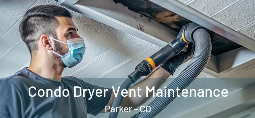  Condo Dryer Vent Maintenance Parker - CO