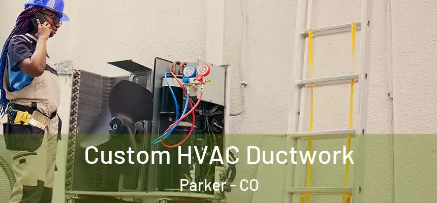  Custom HVAC Ductwork Parker - CO