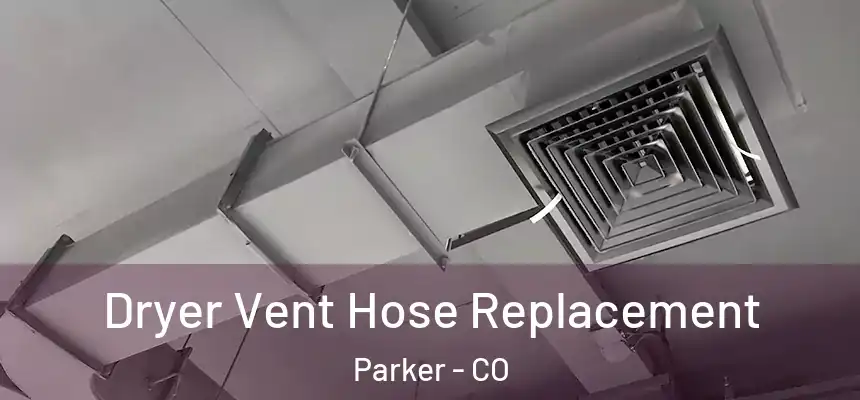  Dryer Vent Hose Replacement Parker - CO