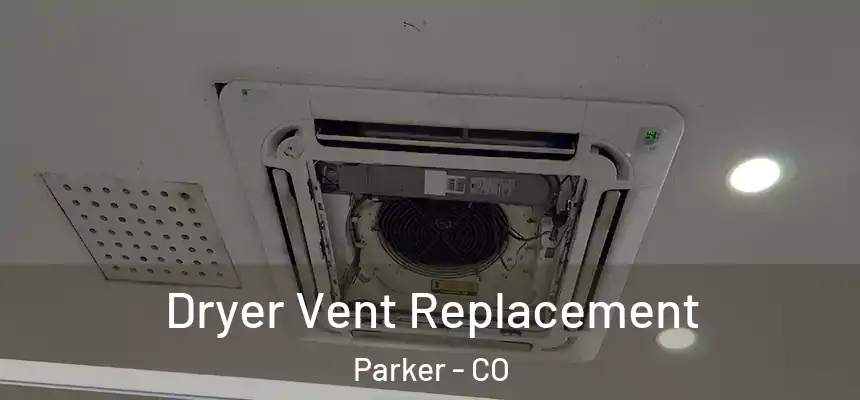 Dryer Vent Replacement Parker - CO