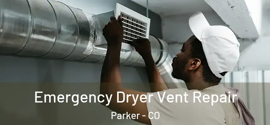  Emergency Dryer Vent Repair Parker - CO