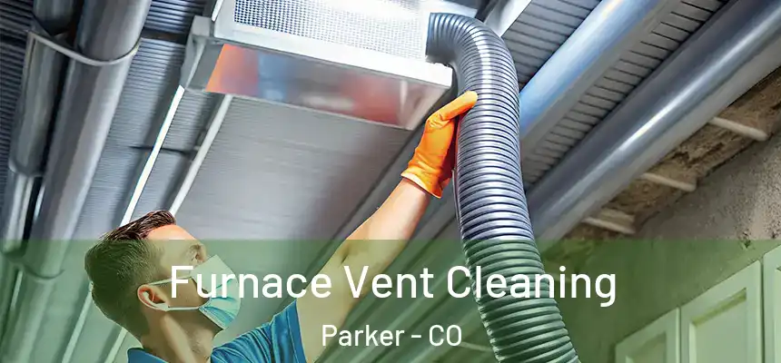  Furnace Vent Cleaning Parker - CO