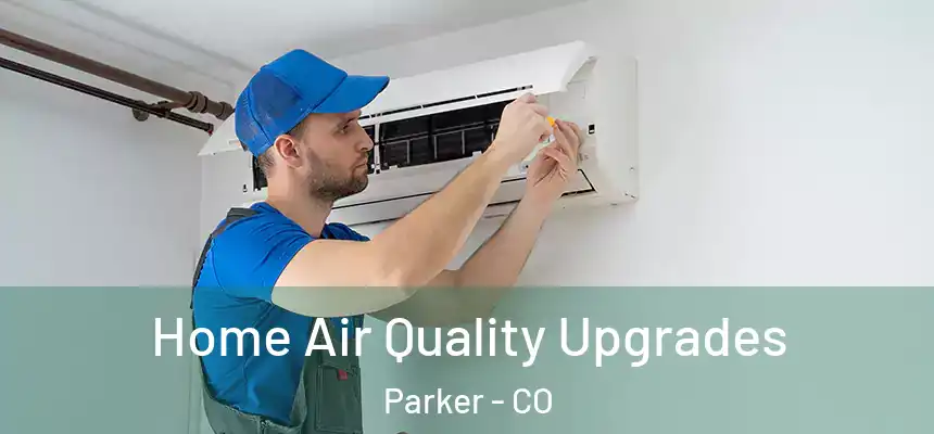  Home Air Quality Upgrades Parker - CO
