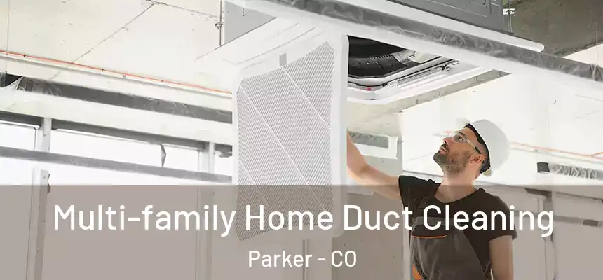  Multi-family Home Duct Cleaning Parker - CO