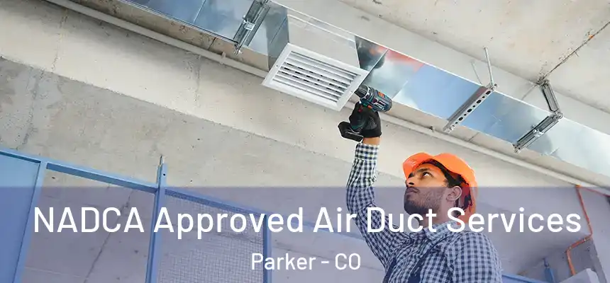 NADCA Approved Air Duct Services Parker - CO