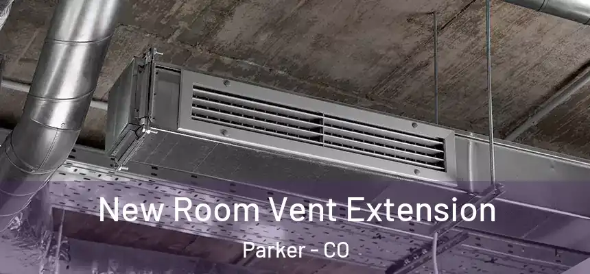  New Room Vent Extension Parker - CO