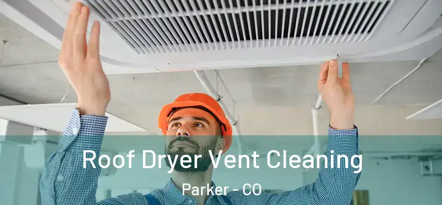  Roof Dryer Vent Cleaning Parker - CO
