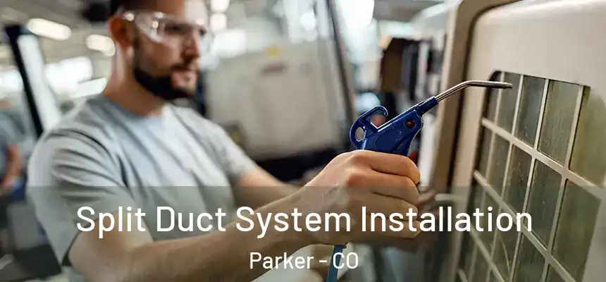  Split Duct System Installation Parker - CO