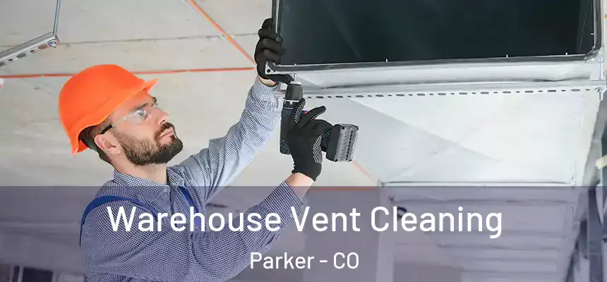  Warehouse Vent Cleaning Parker - CO